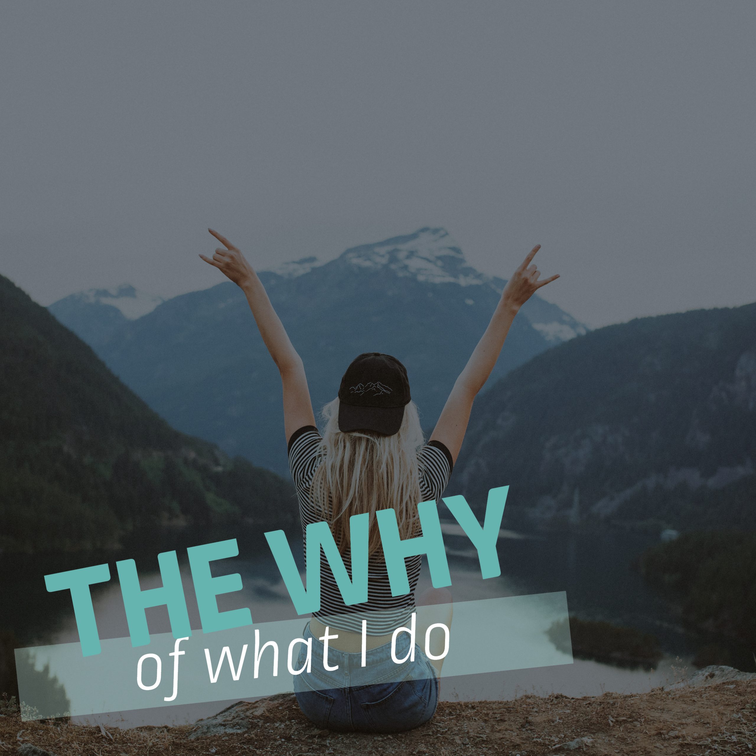 Blog post feature image for "The Why of What I Do" featuring a woman with her back to the camera sitting near a lake with her arms in the air, celebrating.